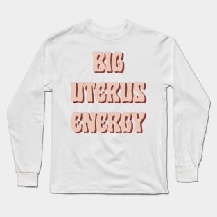 Big Uterus Energy / Feminist Typography Design Long Sleeve T-Shirt